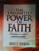 THE UNLIMITED POWER OF FAITH Dr. David Oyedepo.pdf